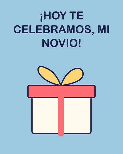 ¡Hoy te celebramos, mi novio!