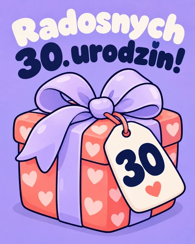 Radosnych 30. urodzin!