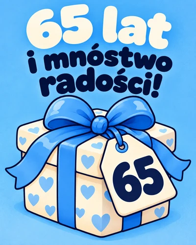65 lat i mnóstwo radości!