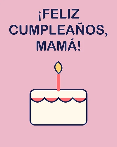 ¡Feliz cumpleaños, mamá!